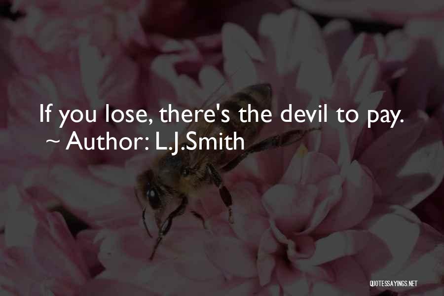 L.J.Smith Quotes: If You Lose, There's The Devil To Pay.