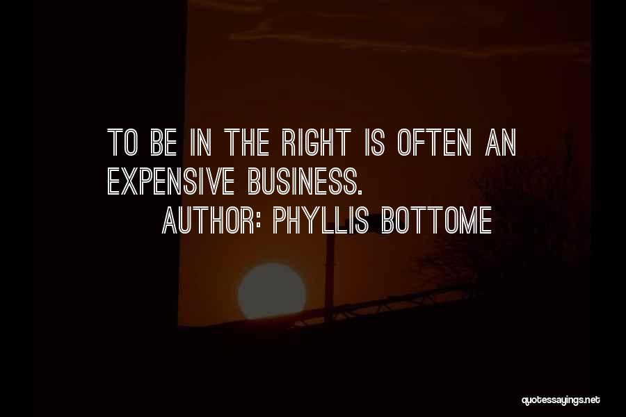 Phyllis Bottome Quotes: To Be In The Right Is Often An Expensive Business.