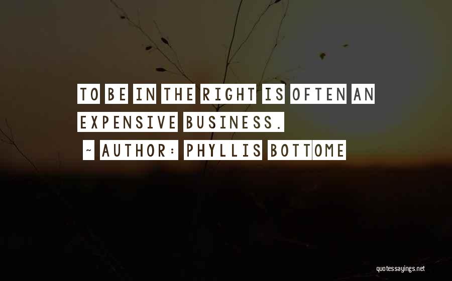 Phyllis Bottome Quotes: To Be In The Right Is Often An Expensive Business.