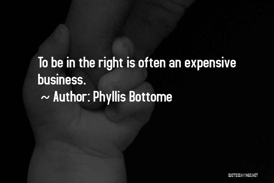 Phyllis Bottome Quotes: To Be In The Right Is Often An Expensive Business.