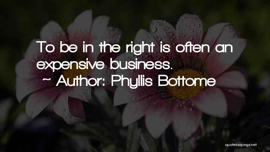 Phyllis Bottome Quotes: To Be In The Right Is Often An Expensive Business.
