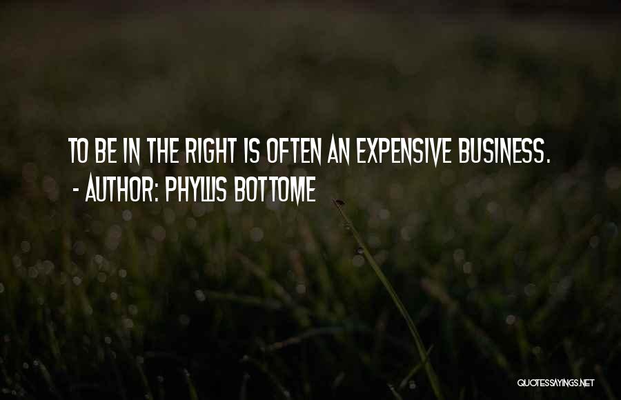 Phyllis Bottome Quotes: To Be In The Right Is Often An Expensive Business.