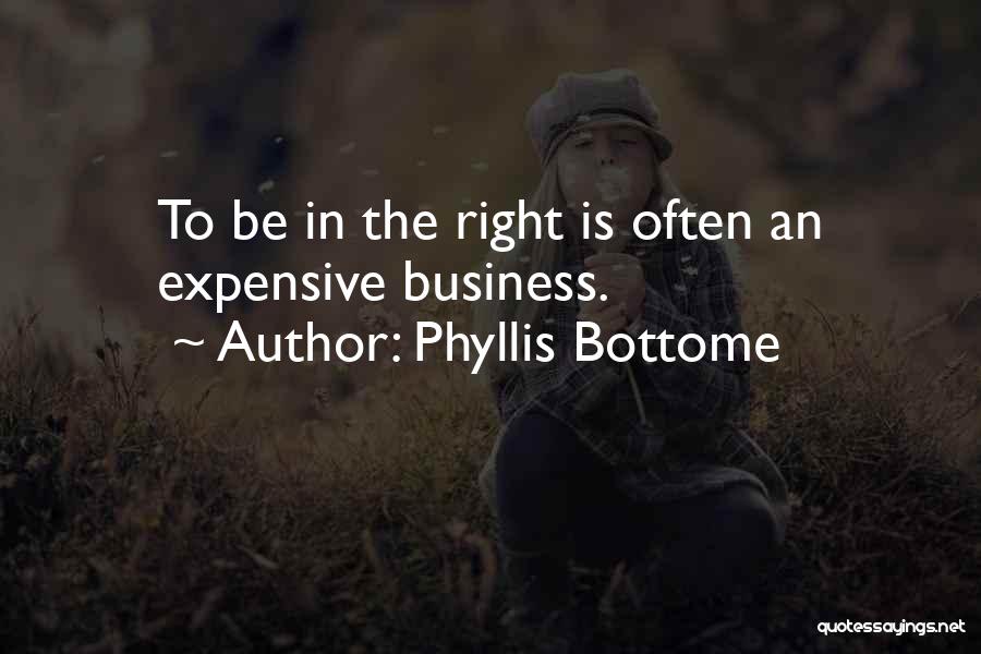 Phyllis Bottome Quotes: To Be In The Right Is Often An Expensive Business.