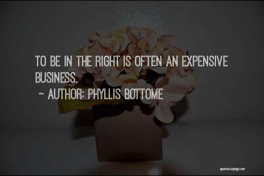 Phyllis Bottome Quotes: To Be In The Right Is Often An Expensive Business.