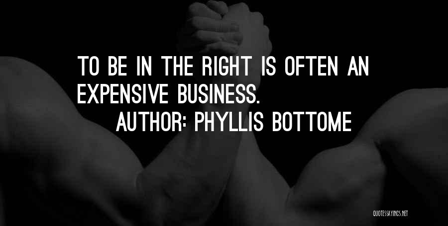 Phyllis Bottome Quotes: To Be In The Right Is Often An Expensive Business.