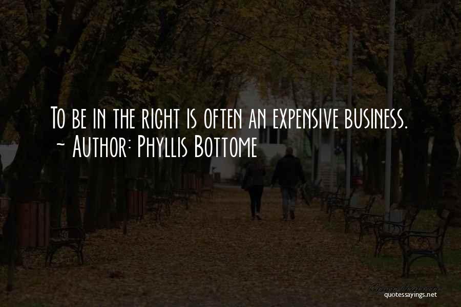 Phyllis Bottome Quotes: To Be In The Right Is Often An Expensive Business.
