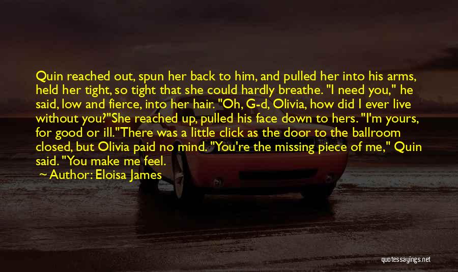 Eloisa James Quotes: Quin Reached Out, Spun Her Back To Him, And Pulled Her Into His Arms, Held Her Tight, So Tight That