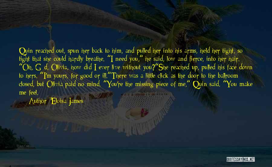 Eloisa James Quotes: Quin Reached Out, Spun Her Back To Him, And Pulled Her Into His Arms, Held Her Tight, So Tight That