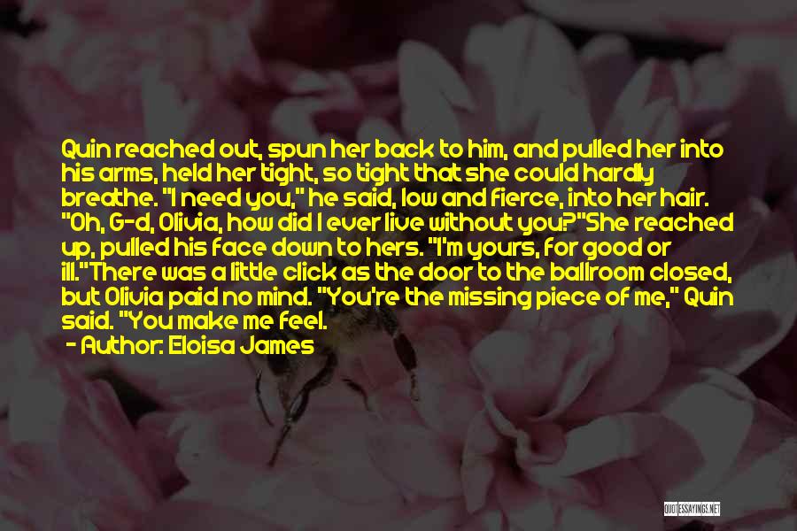 Eloisa James Quotes: Quin Reached Out, Spun Her Back To Him, And Pulled Her Into His Arms, Held Her Tight, So Tight That