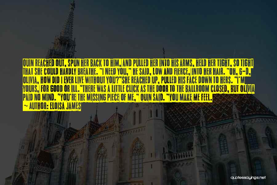 Eloisa James Quotes: Quin Reached Out, Spun Her Back To Him, And Pulled Her Into His Arms, Held Her Tight, So Tight That