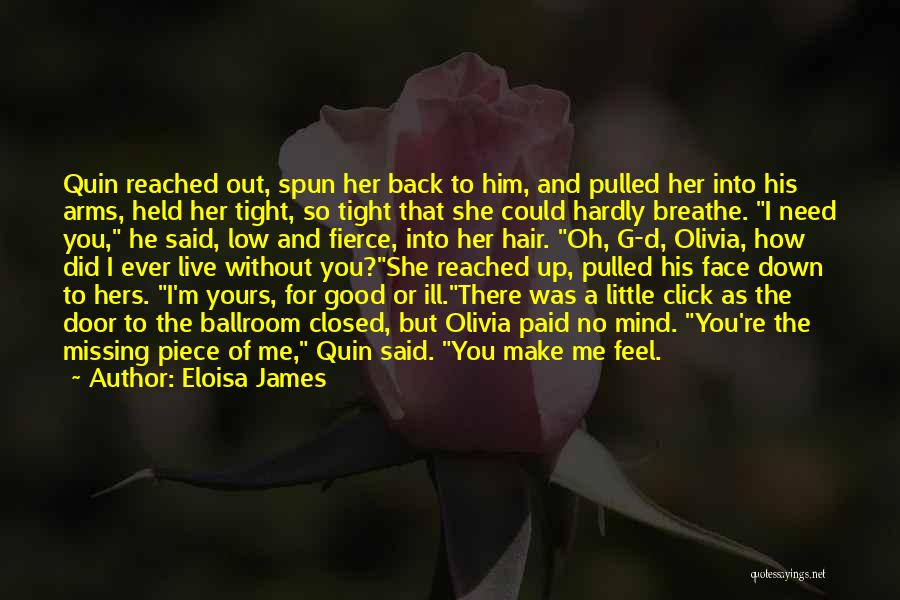 Eloisa James Quotes: Quin Reached Out, Spun Her Back To Him, And Pulled Her Into His Arms, Held Her Tight, So Tight That