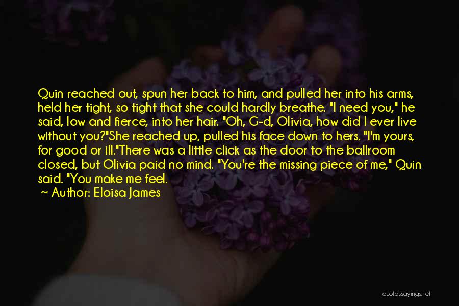 Eloisa James Quotes: Quin Reached Out, Spun Her Back To Him, And Pulled Her Into His Arms, Held Her Tight, So Tight That