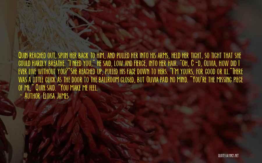 Eloisa James Quotes: Quin Reached Out, Spun Her Back To Him, And Pulled Her Into His Arms, Held Her Tight, So Tight That