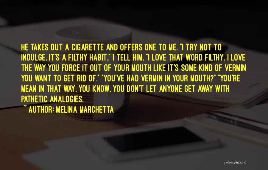 Melina Marchetta Quotes: He Takes Out A Cigarette And Offers One To Me. I Try Not To Indulge. It's A Filthy Habit, I