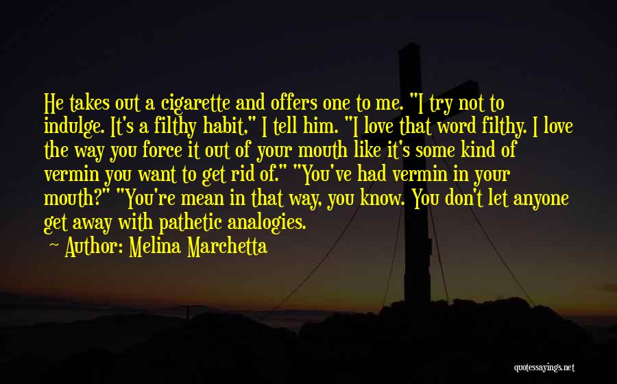 Melina Marchetta Quotes: He Takes Out A Cigarette And Offers One To Me. I Try Not To Indulge. It's A Filthy Habit, I