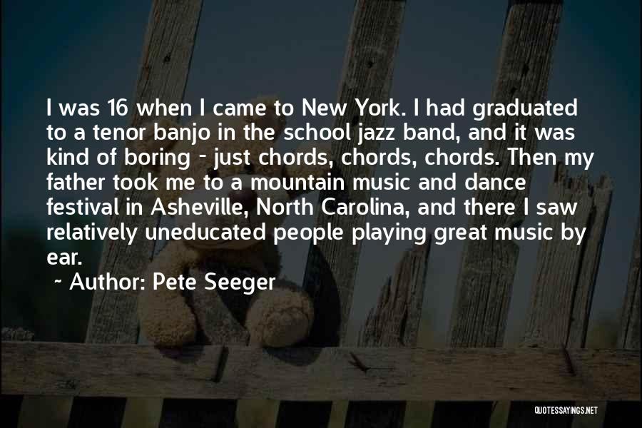 Pete Seeger Quotes: I Was 16 When I Came To New York. I Had Graduated To A Tenor Banjo In The School Jazz