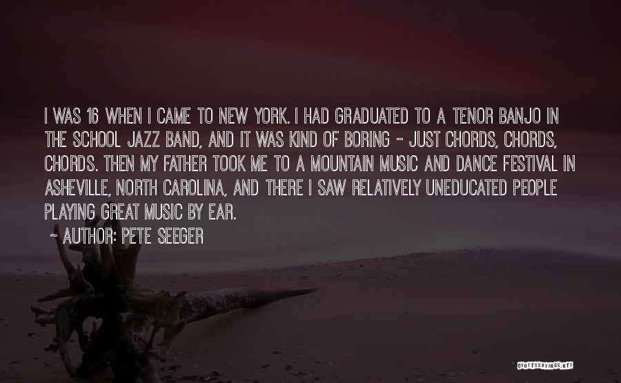 Pete Seeger Quotes: I Was 16 When I Came To New York. I Had Graduated To A Tenor Banjo In The School Jazz