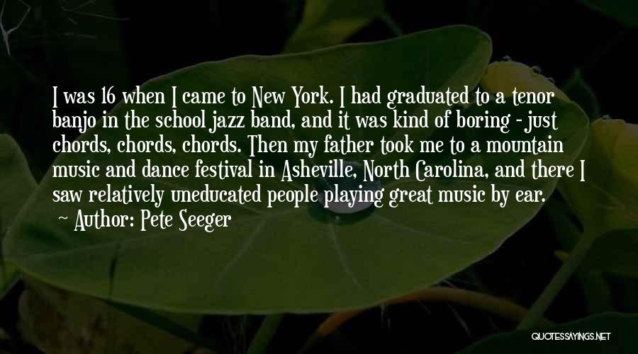 Pete Seeger Quotes: I Was 16 When I Came To New York. I Had Graduated To A Tenor Banjo In The School Jazz