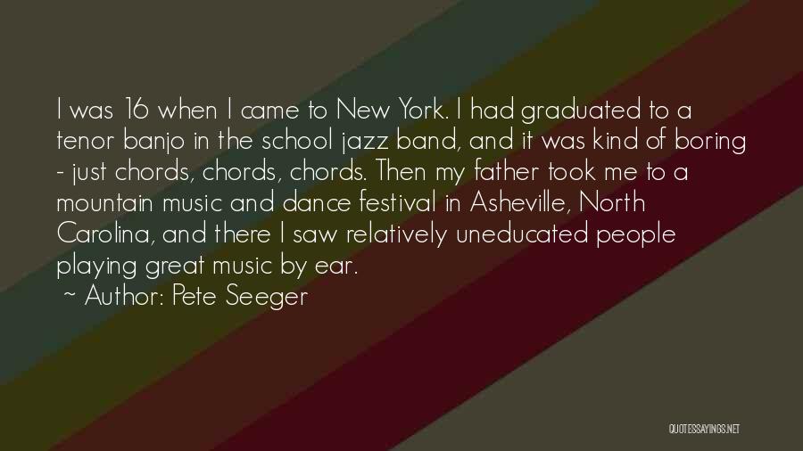 Pete Seeger Quotes: I Was 16 When I Came To New York. I Had Graduated To A Tenor Banjo In The School Jazz