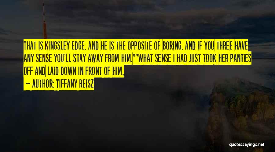 Tiffany Reisz Quotes: That Is Kingsley Edge. And He Is The Opposite Of Boring. And If You Three Have Any Sense You'll Stay