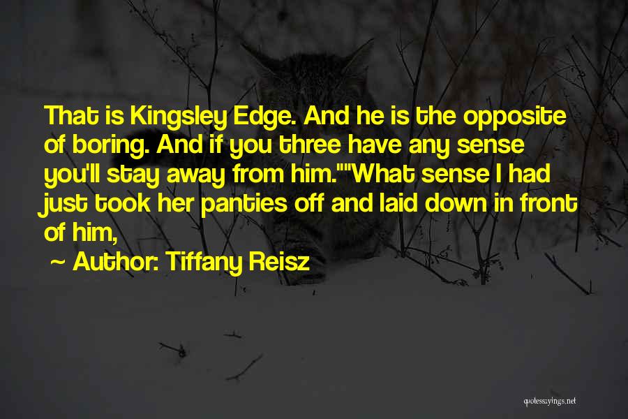 Tiffany Reisz Quotes: That Is Kingsley Edge. And He Is The Opposite Of Boring. And If You Three Have Any Sense You'll Stay