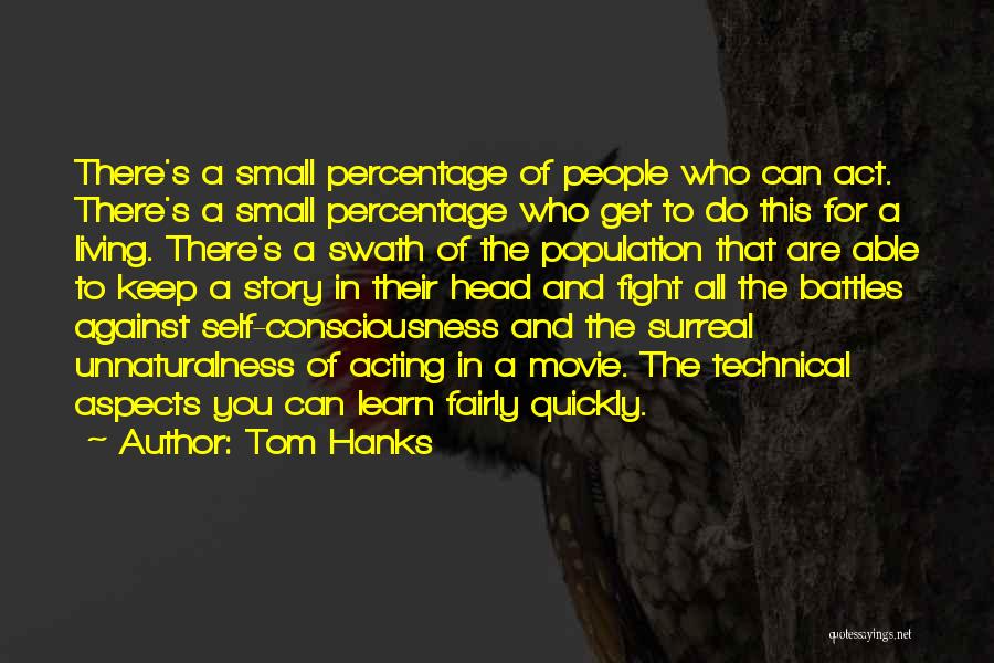 Tom Hanks Quotes: There's A Small Percentage Of People Who Can Act. There's A Small Percentage Who Get To Do This For A