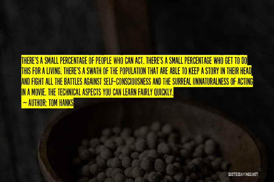 Tom Hanks Quotes: There's A Small Percentage Of People Who Can Act. There's A Small Percentage Who Get To Do This For A