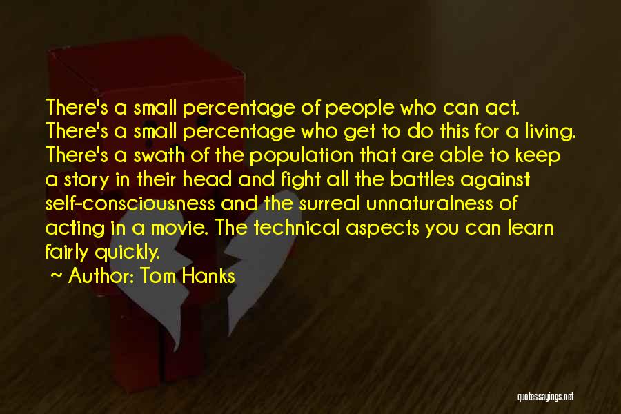 Tom Hanks Quotes: There's A Small Percentage Of People Who Can Act. There's A Small Percentage Who Get To Do This For A