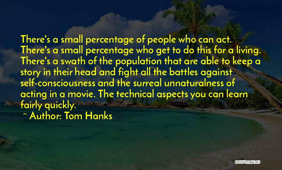 Tom Hanks Quotes: There's A Small Percentage Of People Who Can Act. There's A Small Percentage Who Get To Do This For A