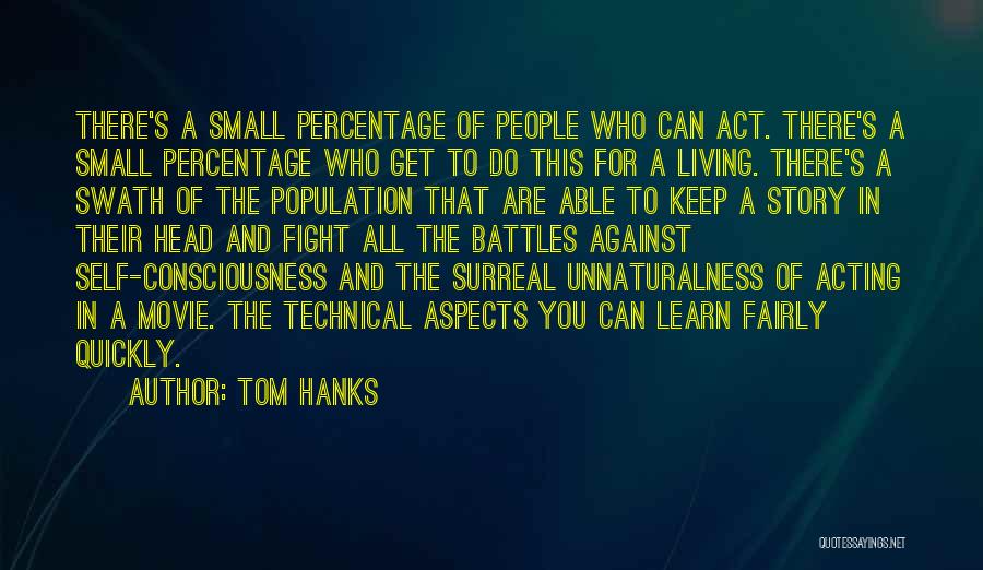Tom Hanks Quotes: There's A Small Percentage Of People Who Can Act. There's A Small Percentage Who Get To Do This For A