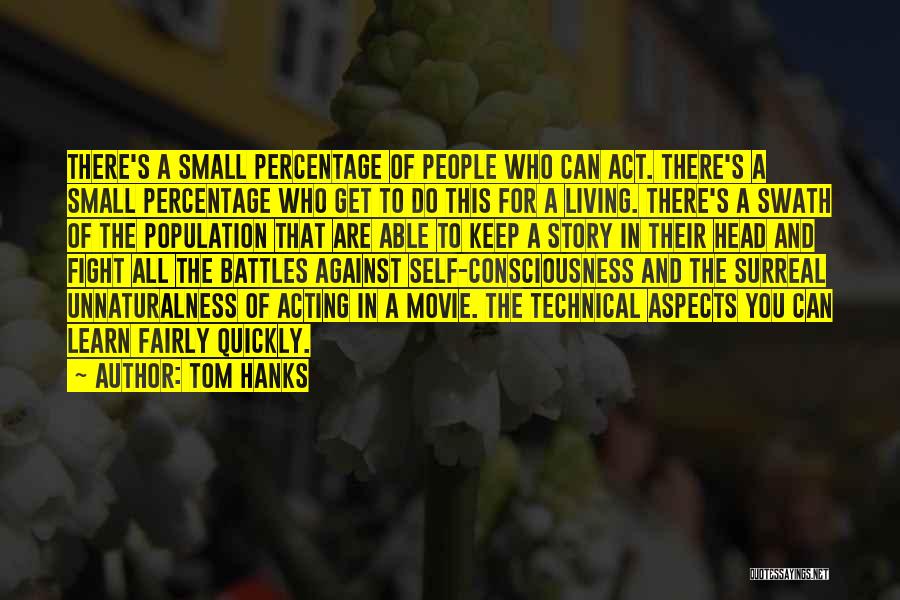 Tom Hanks Quotes: There's A Small Percentage Of People Who Can Act. There's A Small Percentage Who Get To Do This For A