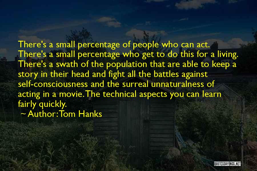 Tom Hanks Quotes: There's A Small Percentage Of People Who Can Act. There's A Small Percentage Who Get To Do This For A