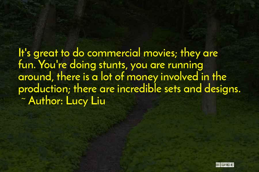 Lucy Liu Quotes: It's Great To Do Commercial Movies; They Are Fun. You're Doing Stunts, You Are Running Around, There Is A Lot