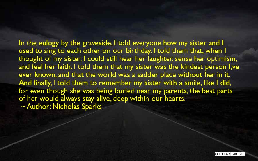 Nicholas Sparks Quotes: In The Eulogy By The Graveside, I Told Everyone How My Sister And I Used To Sing To Each Other