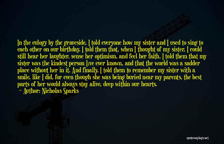 Nicholas Sparks Quotes: In The Eulogy By The Graveside, I Told Everyone How My Sister And I Used To Sing To Each Other