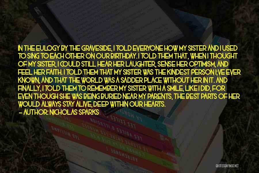 Nicholas Sparks Quotes: In The Eulogy By The Graveside, I Told Everyone How My Sister And I Used To Sing To Each Other