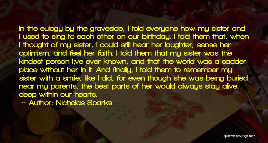 Nicholas Sparks Quotes: In The Eulogy By The Graveside, I Told Everyone How My Sister And I Used To Sing To Each Other