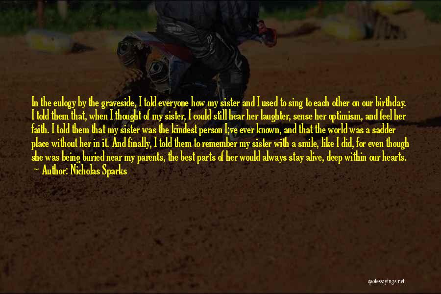 Nicholas Sparks Quotes: In The Eulogy By The Graveside, I Told Everyone How My Sister And I Used To Sing To Each Other