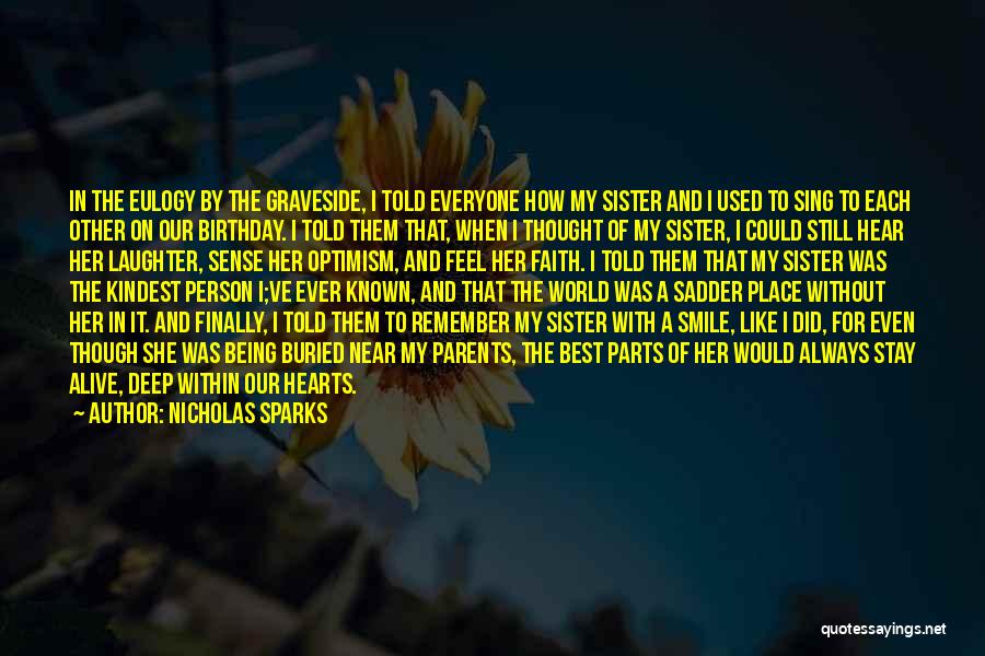 Nicholas Sparks Quotes: In The Eulogy By The Graveside, I Told Everyone How My Sister And I Used To Sing To Each Other