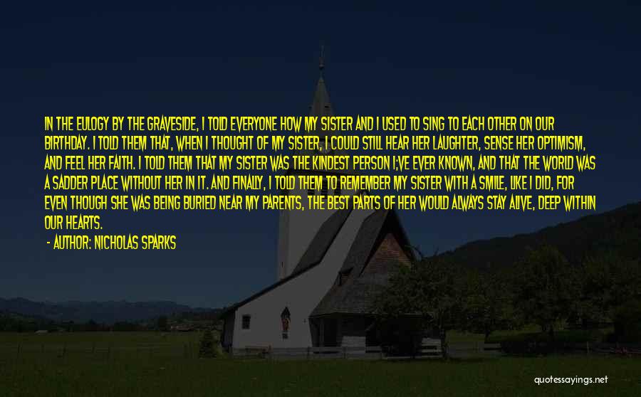 Nicholas Sparks Quotes: In The Eulogy By The Graveside, I Told Everyone How My Sister And I Used To Sing To Each Other