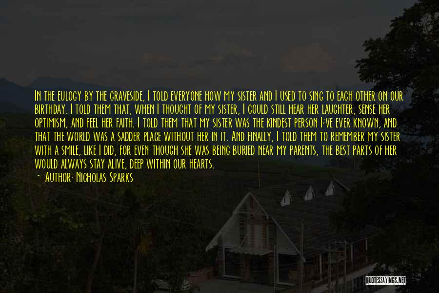 Nicholas Sparks Quotes: In The Eulogy By The Graveside, I Told Everyone How My Sister And I Used To Sing To Each Other