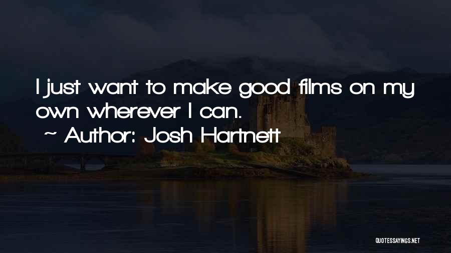 Josh Hartnett Quotes: I Just Want To Make Good Films On My Own Wherever I Can.