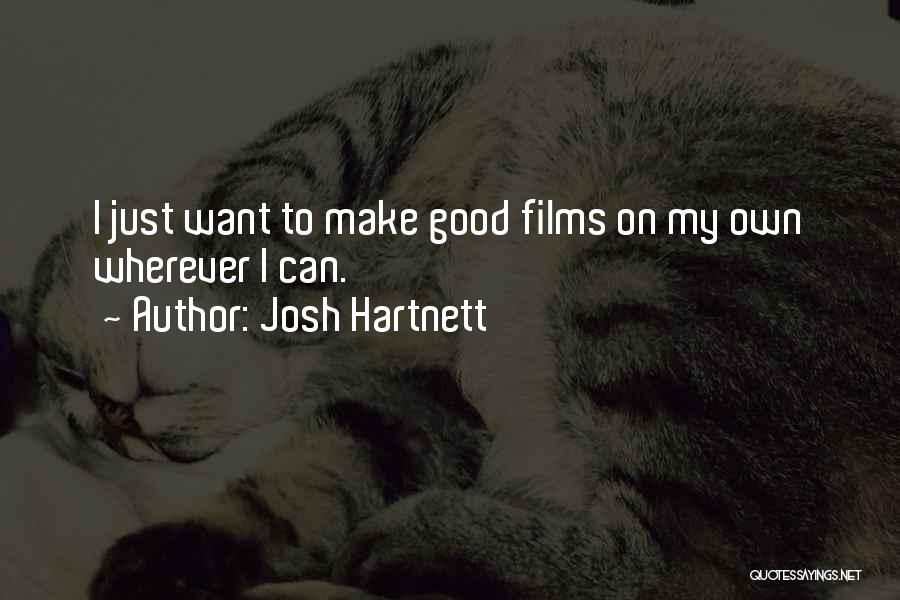 Josh Hartnett Quotes: I Just Want To Make Good Films On My Own Wherever I Can.