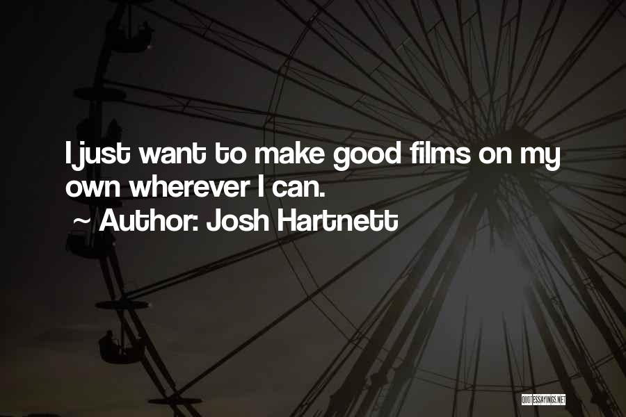 Josh Hartnett Quotes: I Just Want To Make Good Films On My Own Wherever I Can.