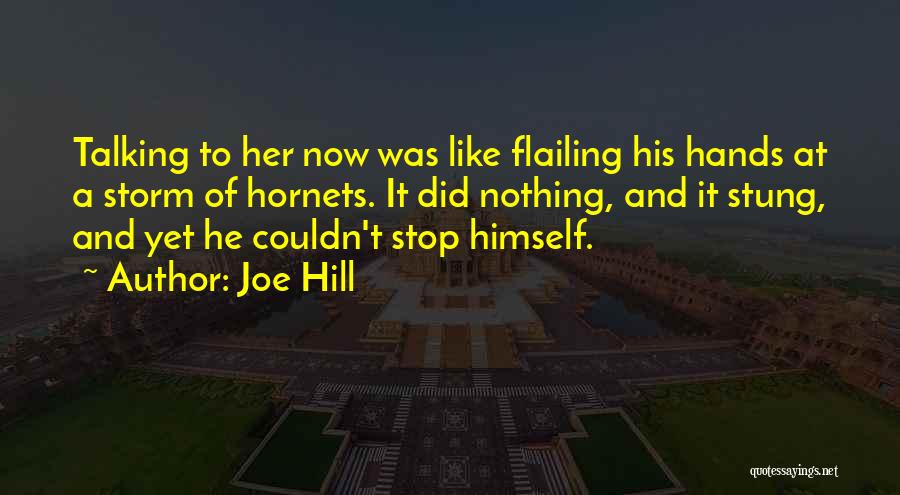 Joe Hill Quotes: Talking To Her Now Was Like Flailing His Hands At A Storm Of Hornets. It Did Nothing, And It Stung,
