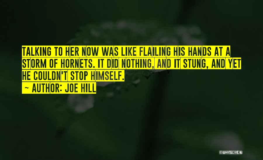 Joe Hill Quotes: Talking To Her Now Was Like Flailing His Hands At A Storm Of Hornets. It Did Nothing, And It Stung,