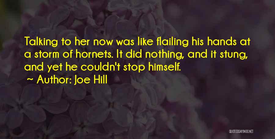 Joe Hill Quotes: Talking To Her Now Was Like Flailing His Hands At A Storm Of Hornets. It Did Nothing, And It Stung,