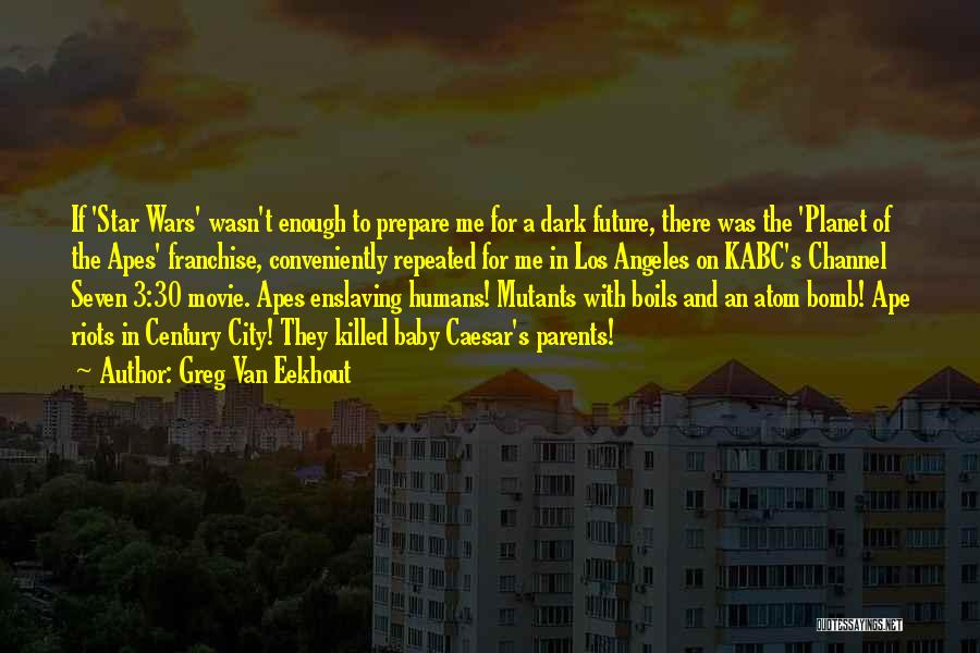 Greg Van Eekhout Quotes: If 'star Wars' Wasn't Enough To Prepare Me For A Dark Future, There Was The 'planet Of The Apes' Franchise,