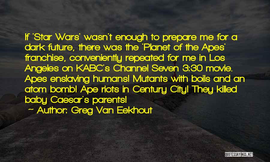 Greg Van Eekhout Quotes: If 'star Wars' Wasn't Enough To Prepare Me For A Dark Future, There Was The 'planet Of The Apes' Franchise,