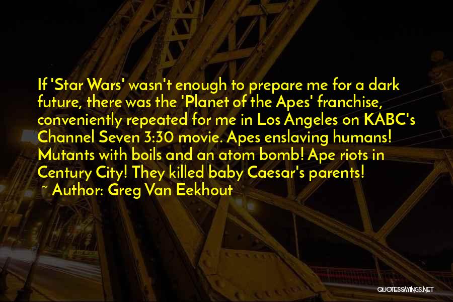 Greg Van Eekhout Quotes: If 'star Wars' Wasn't Enough To Prepare Me For A Dark Future, There Was The 'planet Of The Apes' Franchise,